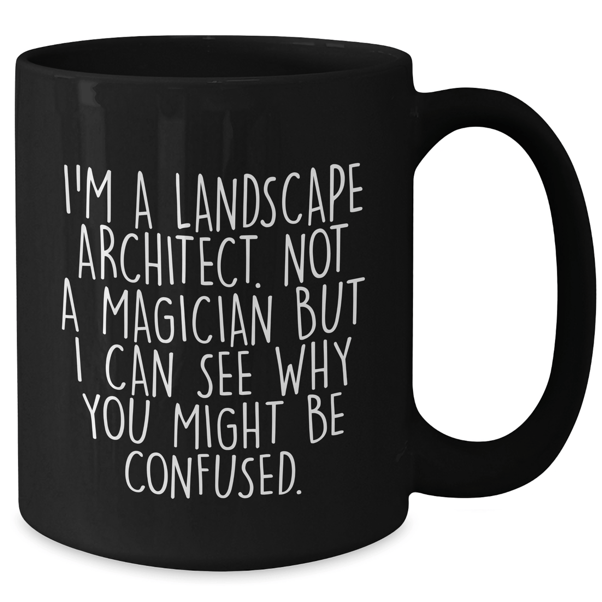 Funny Landscape Architect Gifts from Friends to Men Graduation Unique Black Coffee Mugs - 'I'm A Landscape Architect. Not A Magician But I Can See Why You Might Be Confused.' - The Buy Boom