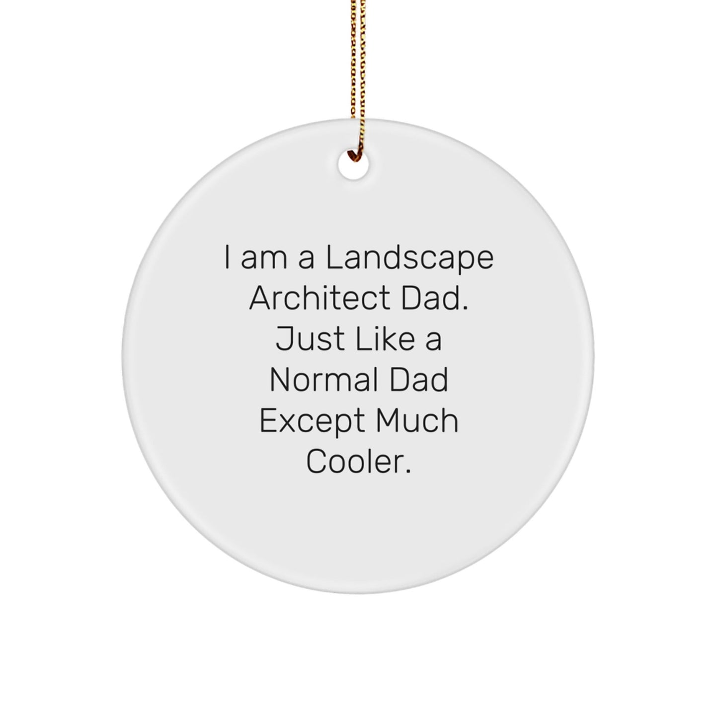 Funny Landscape Architect Gifts, I Am A Landscape Architect Dad Circle Ornament, Christmas Unique Presents from Dad to Landscape Architect - The Buy Boom