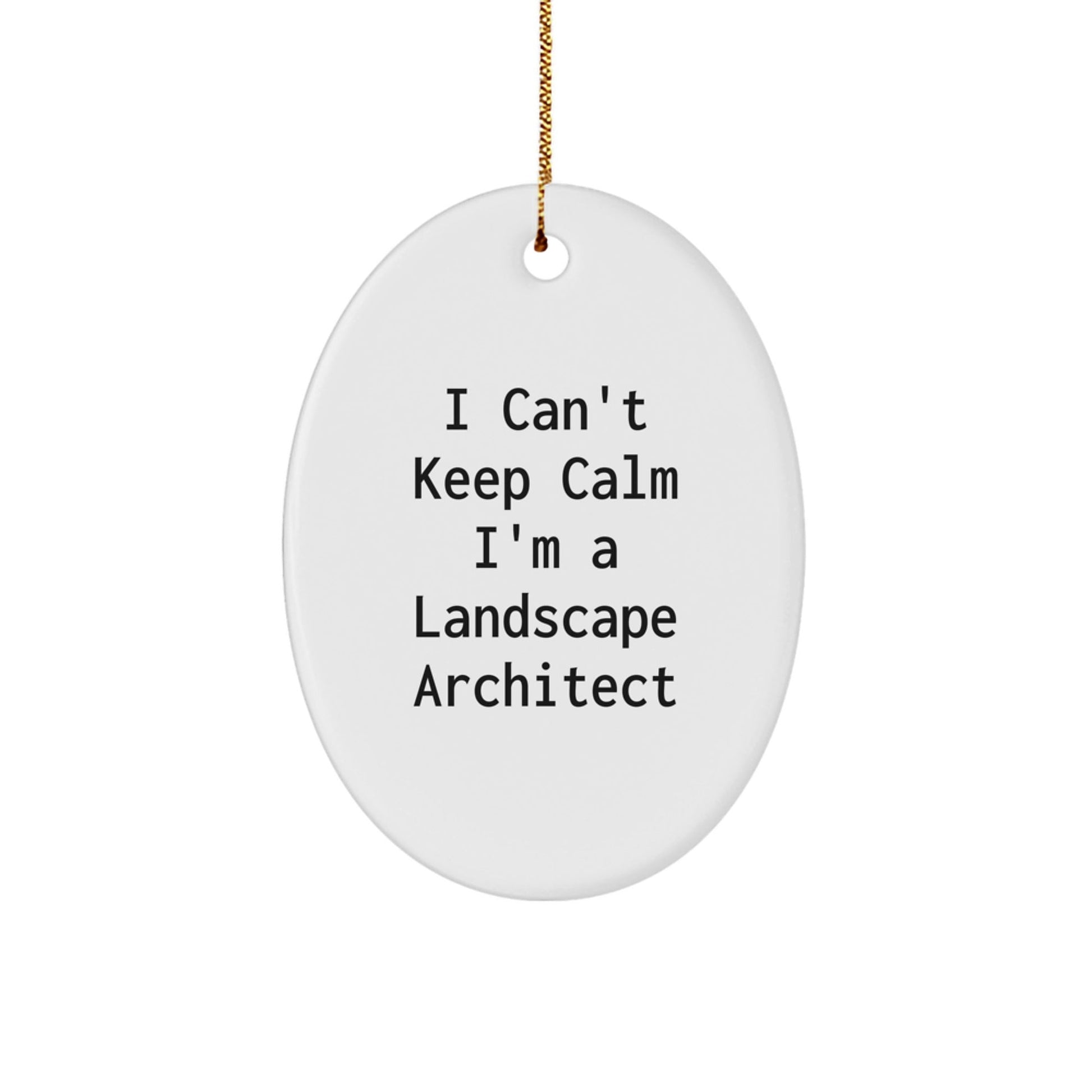 Funny Landscape Architect Oval Ornament Gifts from Family to Friends, Cute 'I Can't Keep Calm I'm A Landscape Architect' Christmas Unique Gifts - The Buy Boom