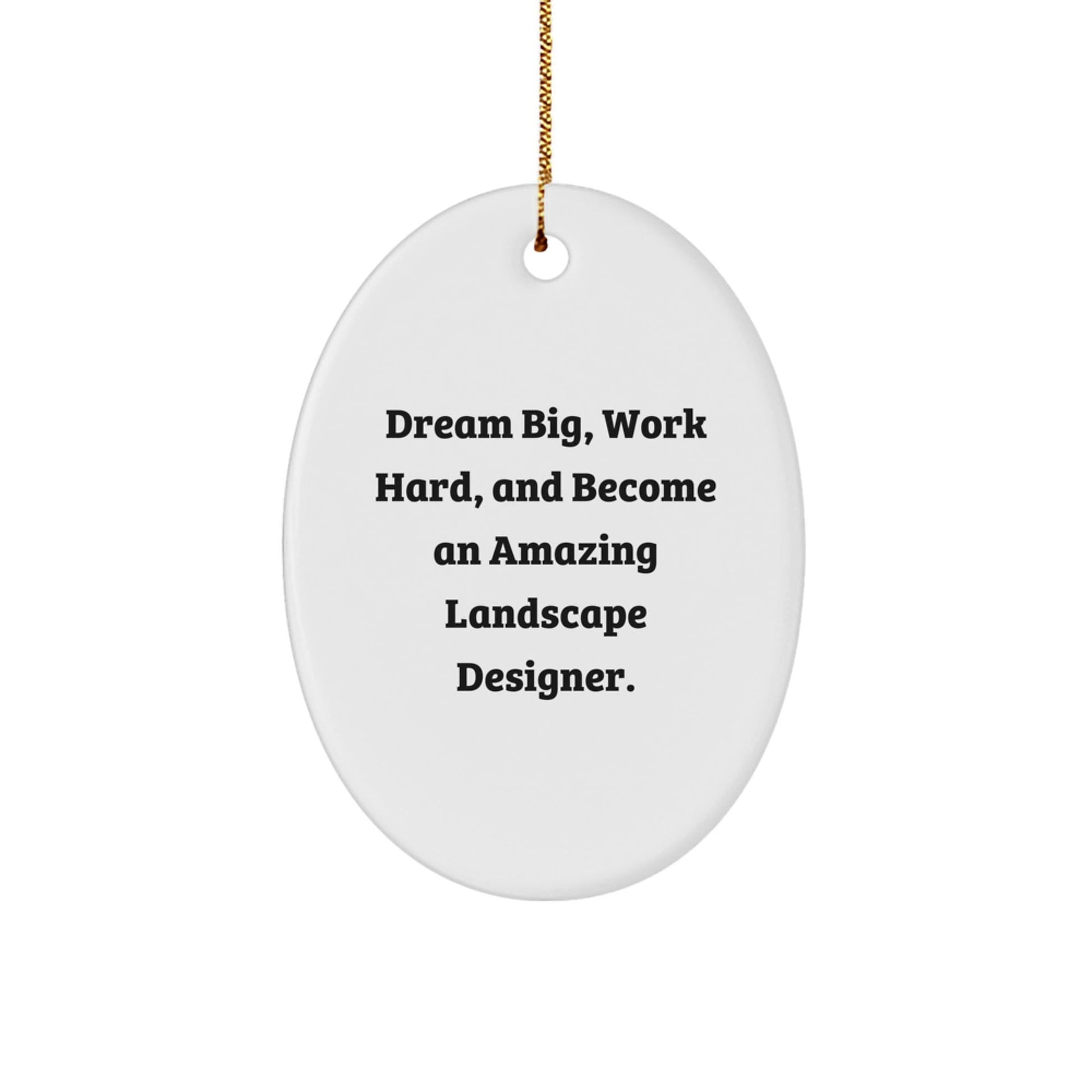 Funny Landscape Designer Christmas Unique Gifts from Friends and Family - Oval Ornament, Dream Big and Work Hard Quote - The Buy Boom