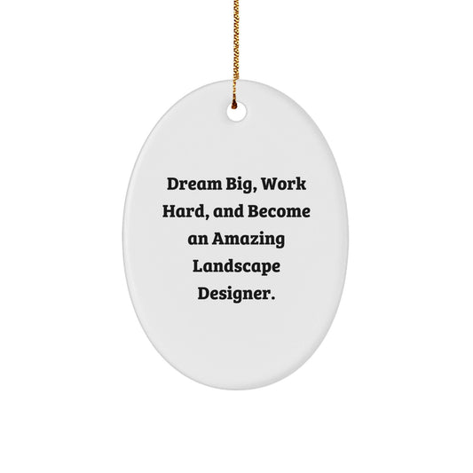 Funny Landscape Designer Christmas Unique Gifts from Friends and Family - Oval Ornament, Dream Big and Work Hard Quote - The Buy Boom