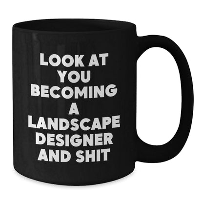 Funny Landscape Designer Gifts for Him or Her, Black Coffee Mug, Look At You Becoming A Landscape Designer And Shit, Christmas Unique Presents - The Buy Boom