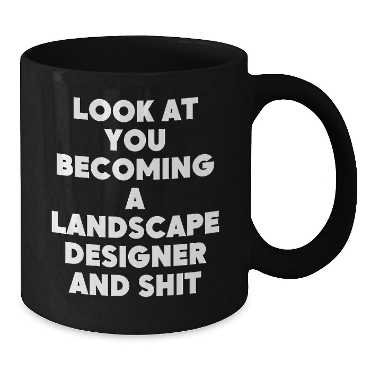 Funny Landscape Designer Gifts for Him or Her, Black Coffee Mug, Look At You Becoming A Landscape Designer And Shit, Christmas Unique Presents - The Buy Boom