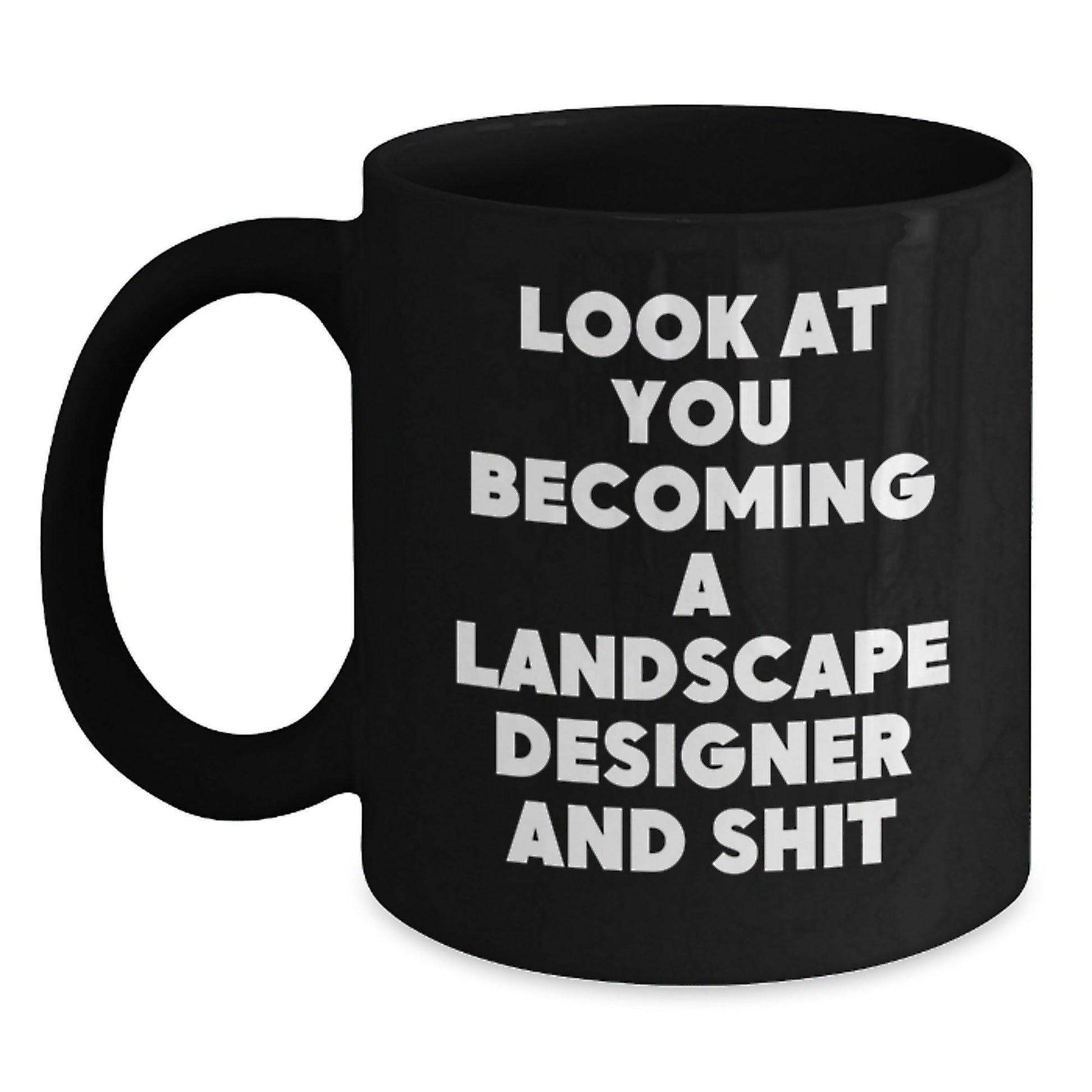 Funny Landscape Designer Gifts for Him or Her, Black Coffee Mug, Look At You Becoming A Landscape Designer And Shit, Christmas Unique Presents - The Buy Boom