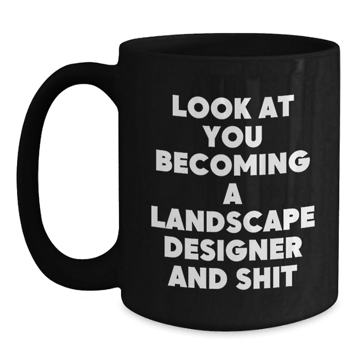 Funny Landscape Designer Gifts for Him or Her, Black Coffee Mug, Look At You Becoming A Landscape Designer And Shit, Christmas Unique Presents - The Buy Boom