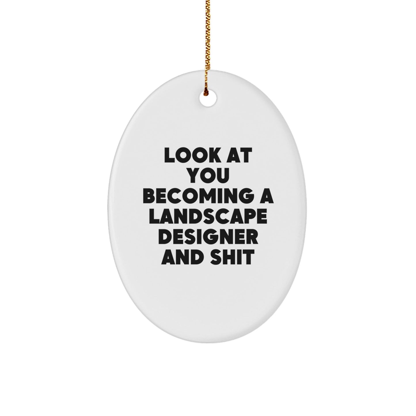 Funny Landscape Designer Gifts from Friends for Christmas Unique Oval Ornament - Become a Pro, 'Look At You Becoming A Landscape Designer And Shit' Oval Decor - The Buy Boom