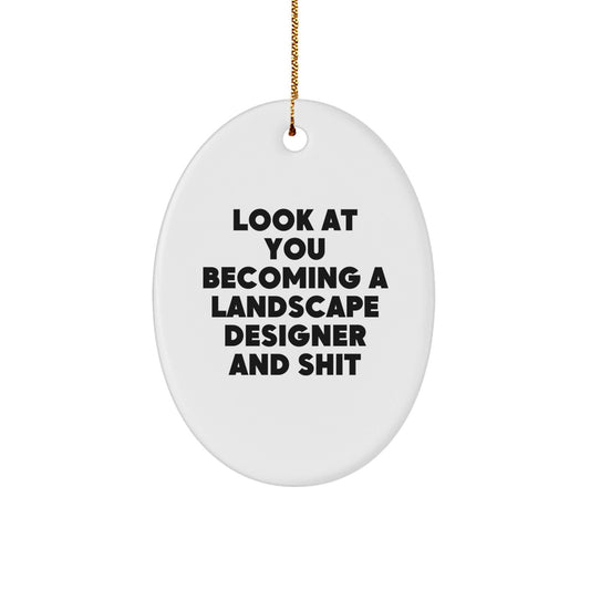Funny Landscape Designer Gifts from Friends for Christmas Unique Oval Ornament - Become a Pro, 'Look At You Becoming A Landscape Designer And Shit' Oval Decor - The Buy Boom