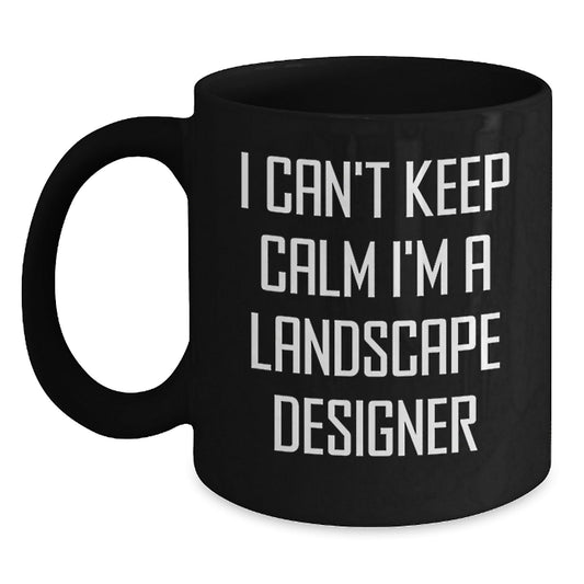 Funny Landscape Designer Gifts from Friends for Landscape Designer Men, I Can't Keep Calm I'm A Landscape Designer Black Coffee Mug for Christmas Unique Gifts - The Buy Boom