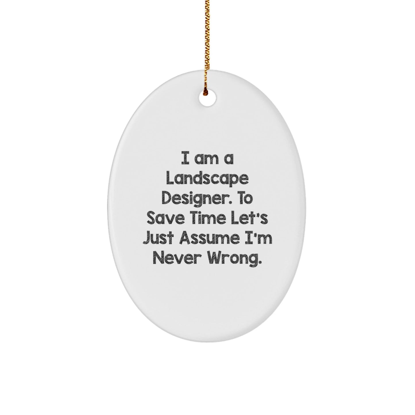 Funny Landscape Designer Gifts, Oval Ornament with 'I Am Never Wrong' Quote, Gifts from Friends, Family or Coworkers for Christmas Unique Gifts for Landscape Designers - The Buy Boom