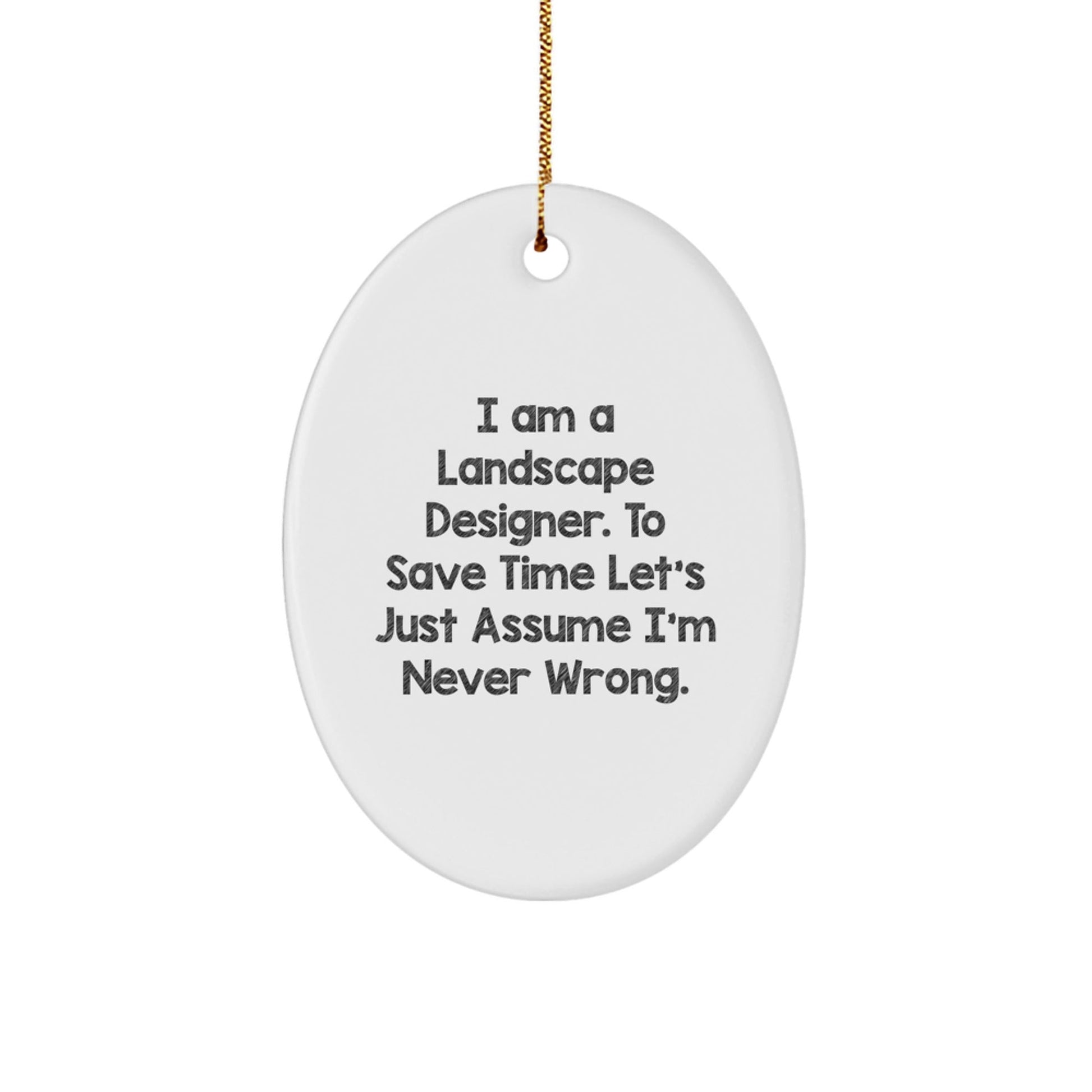 Funny Landscape Designer Gifts, Oval Ornament with 'I Am Never Wrong' Quote, Gifts from Friends, Family or Coworkers for Christmas Unique Gifts for Landscape Designers - The Buy Boom