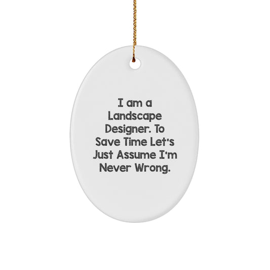Funny Landscape Designer Gifts, Oval Ornament with 'I Am Never Wrong' Quote, Gifts from Friends, Family or Coworkers for Christmas Unique Gifts for Landscape Designers - The Buy Boom