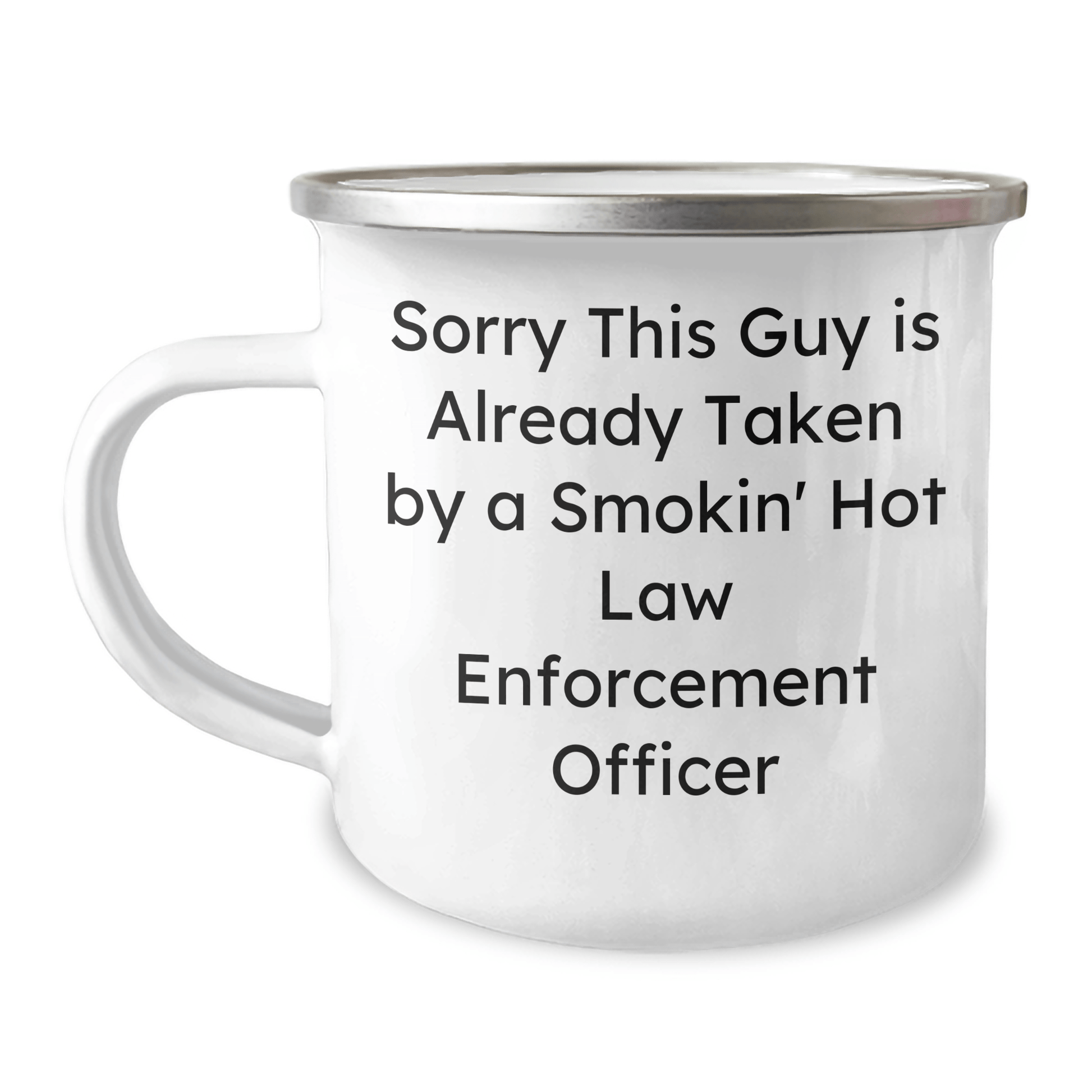 Funny Law Enforcement Officer Camping Mug Gifts from Men to Dad on Father's Day - Sorry This Guy Is Already Taken By A Smokin' Hot Law Enforcement Officer - The Buy Boom