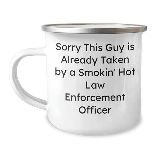 Funny Law Enforcement Officer Camping Mug Gifts from Men to Dad on Father's Day - Sorry This Guy Is Already Taken By A Smokin' Hot Law Enforcement Officer - The Buy Boom