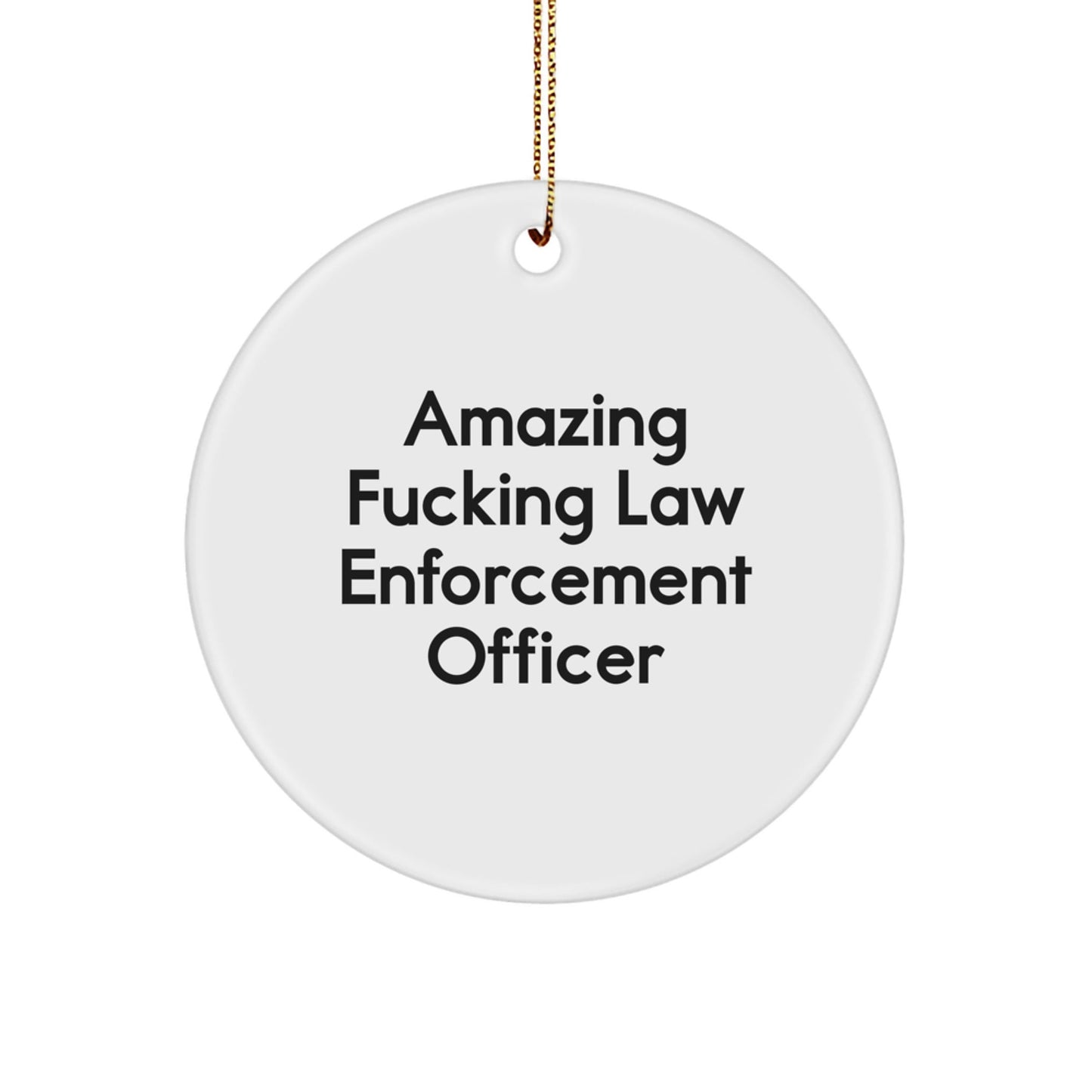 Funny Law Enforcement Officer Gifts from Family, Circle Ornament with Inspirational Quote - Amazing F - king Law Enforcement Officer, Law Enforcement Officer Christmas Unique Gifts for Men - The Buy Boom