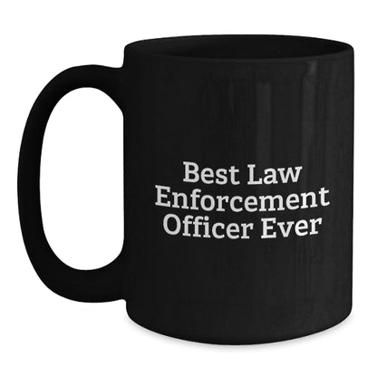 Funny Law Enforcement Officer Gifts from Men - Best Law Enforcement Officer Ever Quote Graduation Unique Gifts for Law Enforcement Officer Black Coffee Mug - The Buy Boom