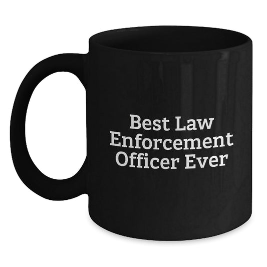 Funny Law Enforcement Officer Gifts from Men - Best Law Enforcement Officer Ever Quote Graduation Unique Gifts for Law Enforcement Officer Black Coffee Mug - The Buy Boom