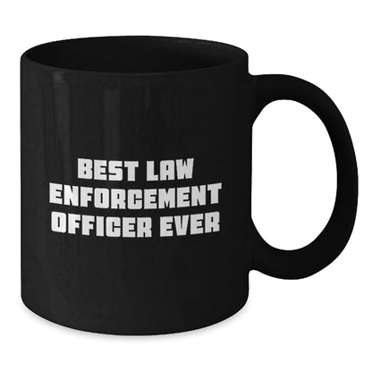 Funny Law Enforcement Officer Gifts from Men to Best Law Enforcement Officer Ever Graduation Unique Gifts for Him Black Coffee Mug, 11oz or 15oz - The Buy Boom