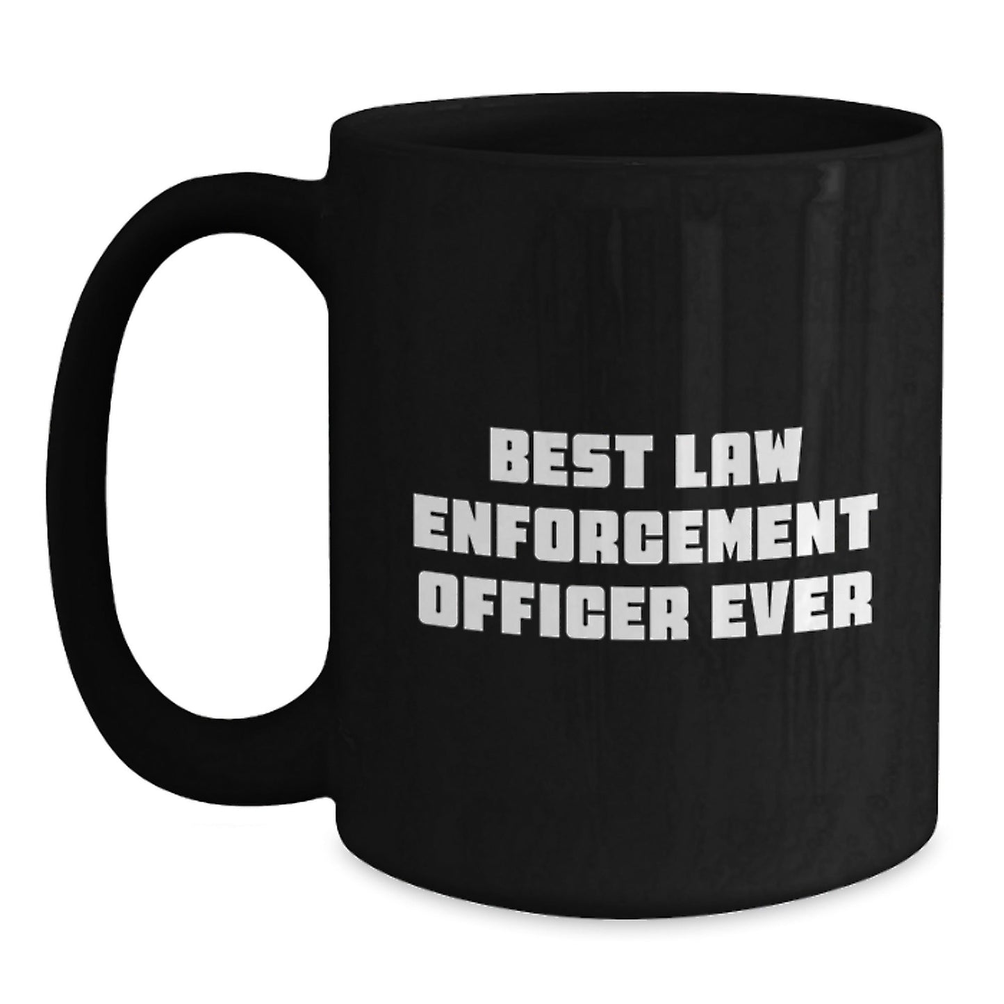 Funny Law Enforcement Officer Gifts from Men to Best Law Enforcement Officer Ever Graduation Unique Gifts for Him Black Coffee Mug, 11oz or 15oz - The Buy Boom