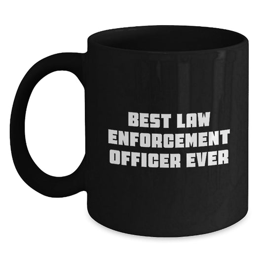 Funny Law Enforcement Officer Gifts from Men to Best Law Enforcement Officer Ever Graduation Unique Gifts for Him Black Coffee Mug, 11oz or 15oz - The Buy Boom