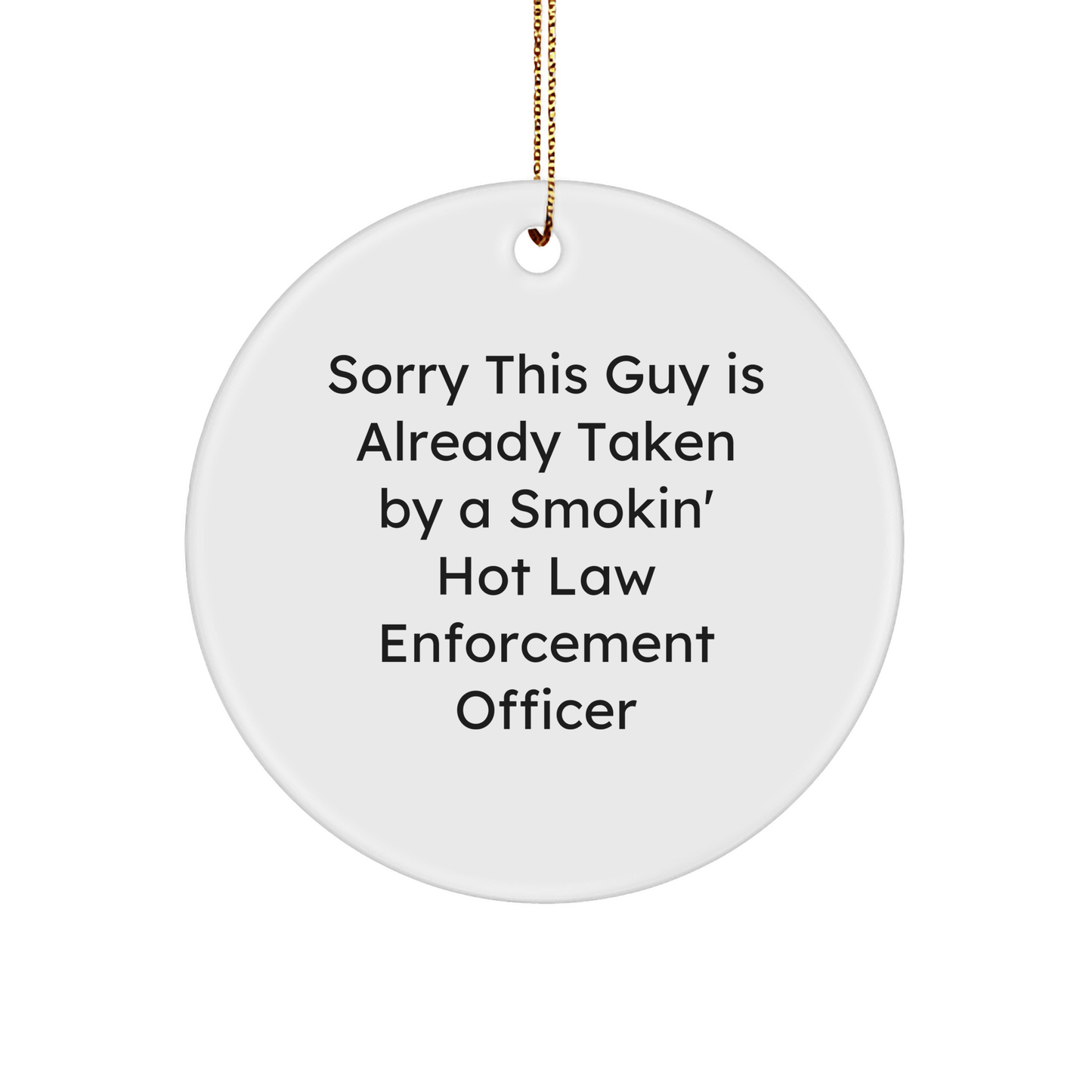 Funny Law Enforcement Officer Gifts from Men to Law Enforcement Officer, Circle Ornament with Sorry This Guy Is Already Taken Quote, Christmas Unique Presents - The Buy Boom
