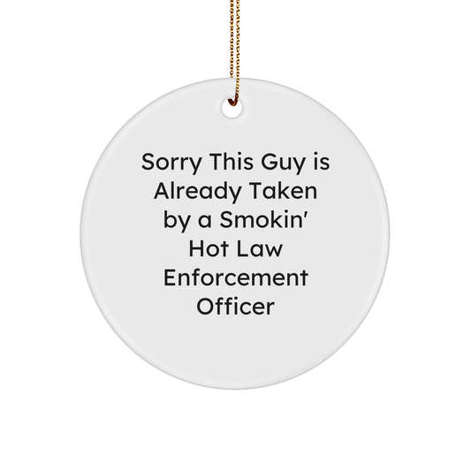 Funny Law Enforcement Officer Gifts from Men to Law Enforcement Officer, Circle Ornament with Sorry This Guy Is Already Taken Quote, Christmas Unique Presents - The Buy Boom