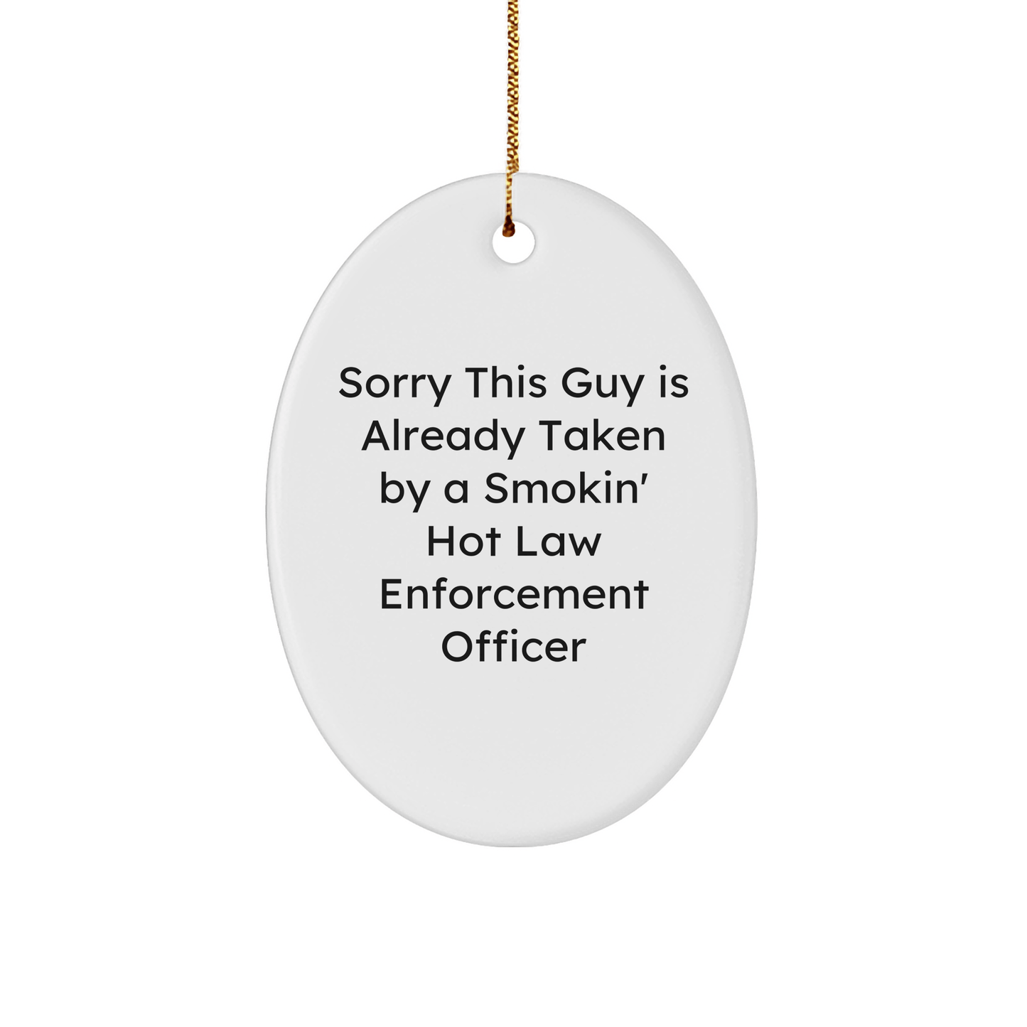 Funny Law Enforcement Officer Gifts from Men to Law Enforcement Officer - Sorry This Guy Is Already Taken By A Smokin' Hot Quote Oval Ornament, White, 3.25'' Tall, Perfect for Christmas - The Buy Boom