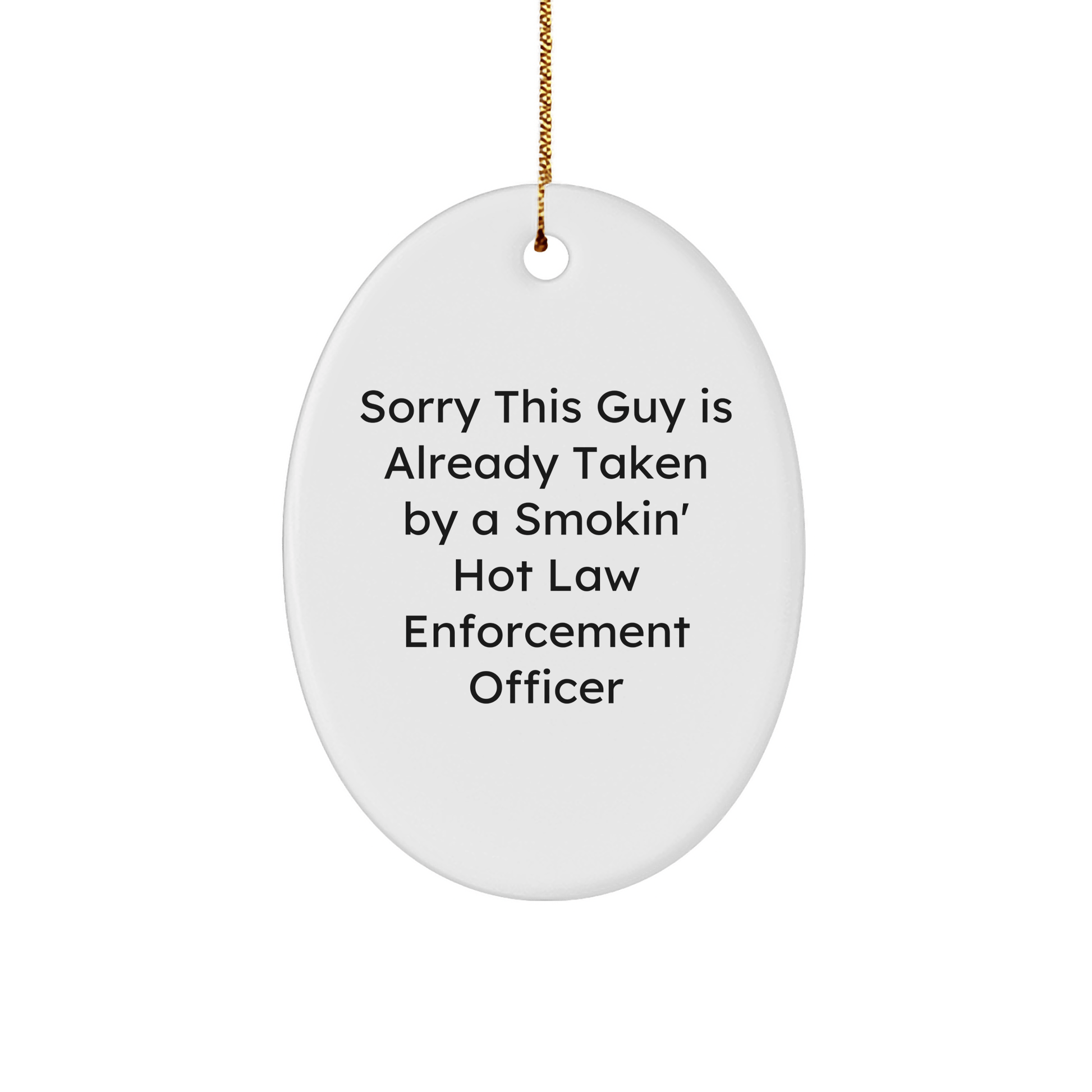 Funny Law Enforcement Officer Gifts from Men to Law Enforcement Officer - Sorry This Guy Is Already Taken By A Smokin' Hot Quote Oval Ornament, White, 3.25'' Tall, Perfect for Christmas - The Buy Boom
