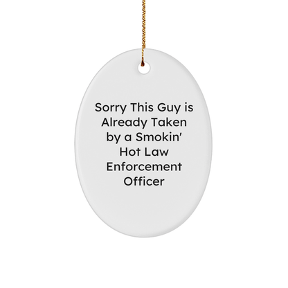 Funny Law Enforcement Officer Gifts from Men to Law Enforcement Officer - Sorry This Guy Is Already Taken By A Smokin' Hot Quote Oval Ornament, White, 3.25'' Tall, Perfect for Christmas - The Buy Boom