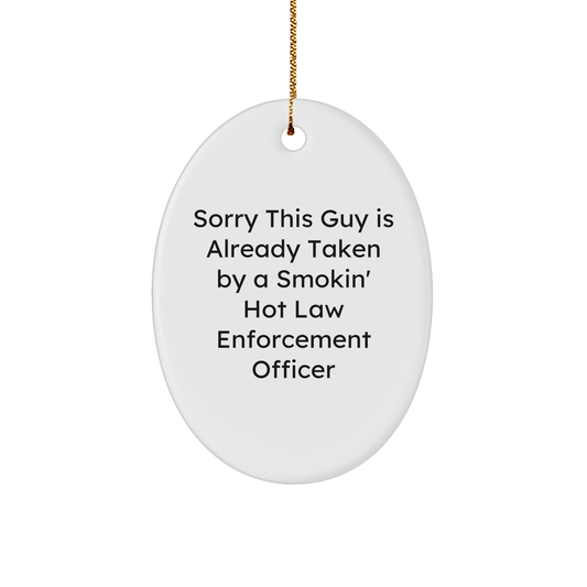 Funny Law Enforcement Officer Gifts from Men to Law Enforcement Officer - Sorry This Guy Is Already Taken By A Smokin' Hot Quote Oval Ornament, White, 3.25'' Tall, Perfect for Christmas - The Buy Boom