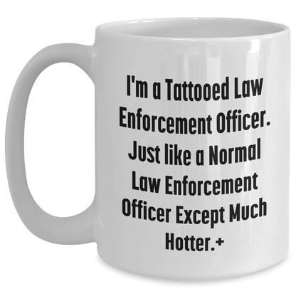 Funny Law Enforcement Officer Gifts - 'I'm A Tattooed Law Enforcement Officer...' White Coffee Mug for Mother's Day from Men to Law Enforcement Officer - The Buy Boom