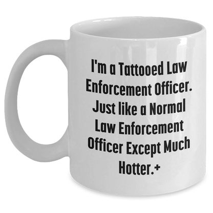 Funny Law Enforcement Officer Gifts - 'I'm A Tattooed Law Enforcement Officer...' White Coffee Mug for Mother's Day from Men to Law Enforcement Officer - The Buy Boom