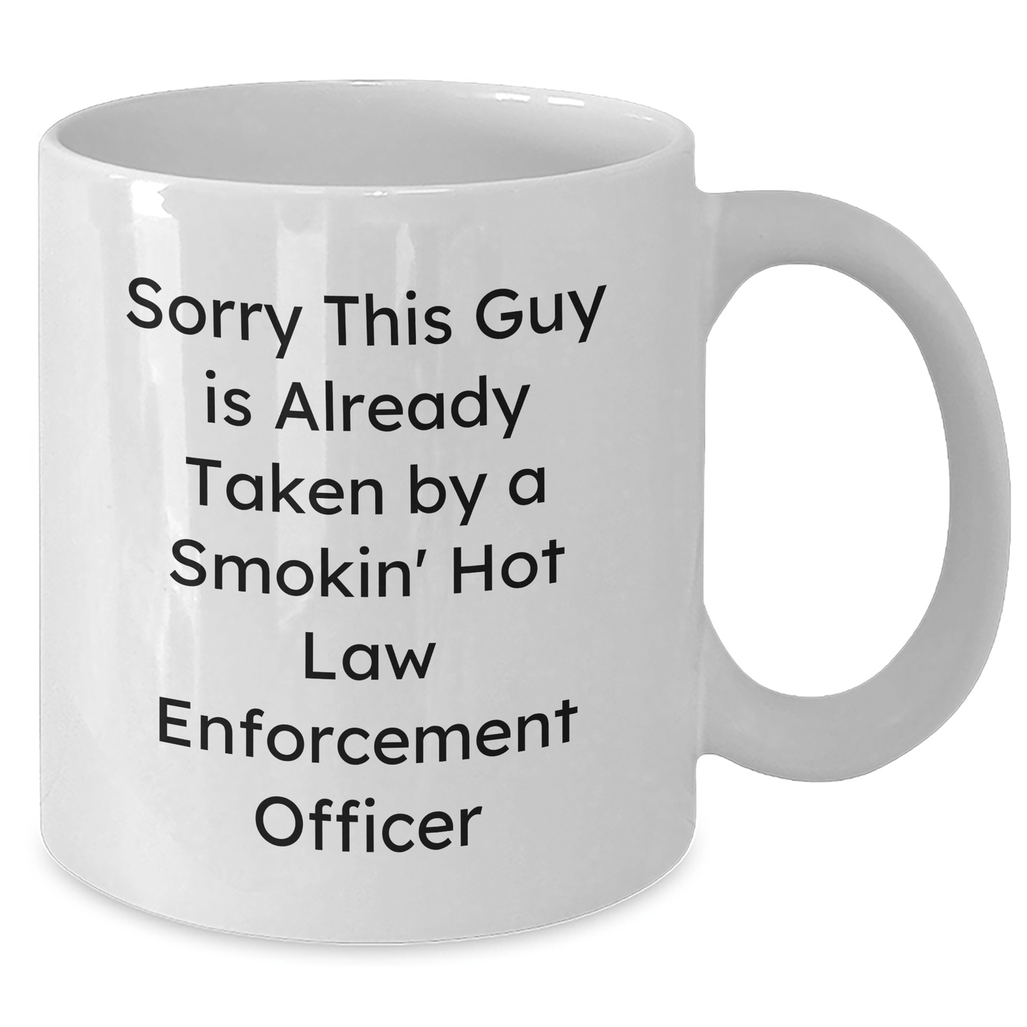 Funny Law Enforcement Officer Gifts, White Coffee Mug, 'Sorry This Guy Is Already Taken By A Smokin' Hot Law Enforcement Officer', Gifts from Friends and Family for Father's Day - The Buy Boom