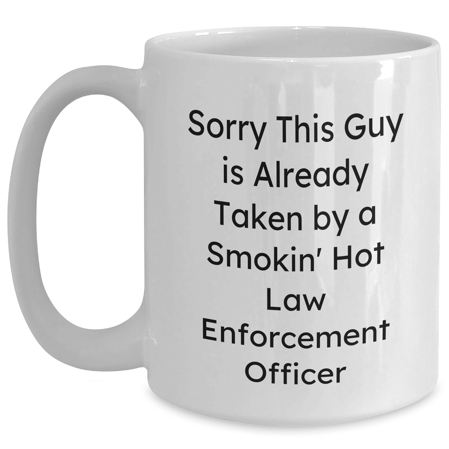 Funny Law Enforcement Officer Gifts, White Coffee Mug, 'Sorry This Guy Is Already Taken By A Smokin' Hot Law Enforcement Officer', Gifts from Friends and Family for Father's Day - The Buy Boom