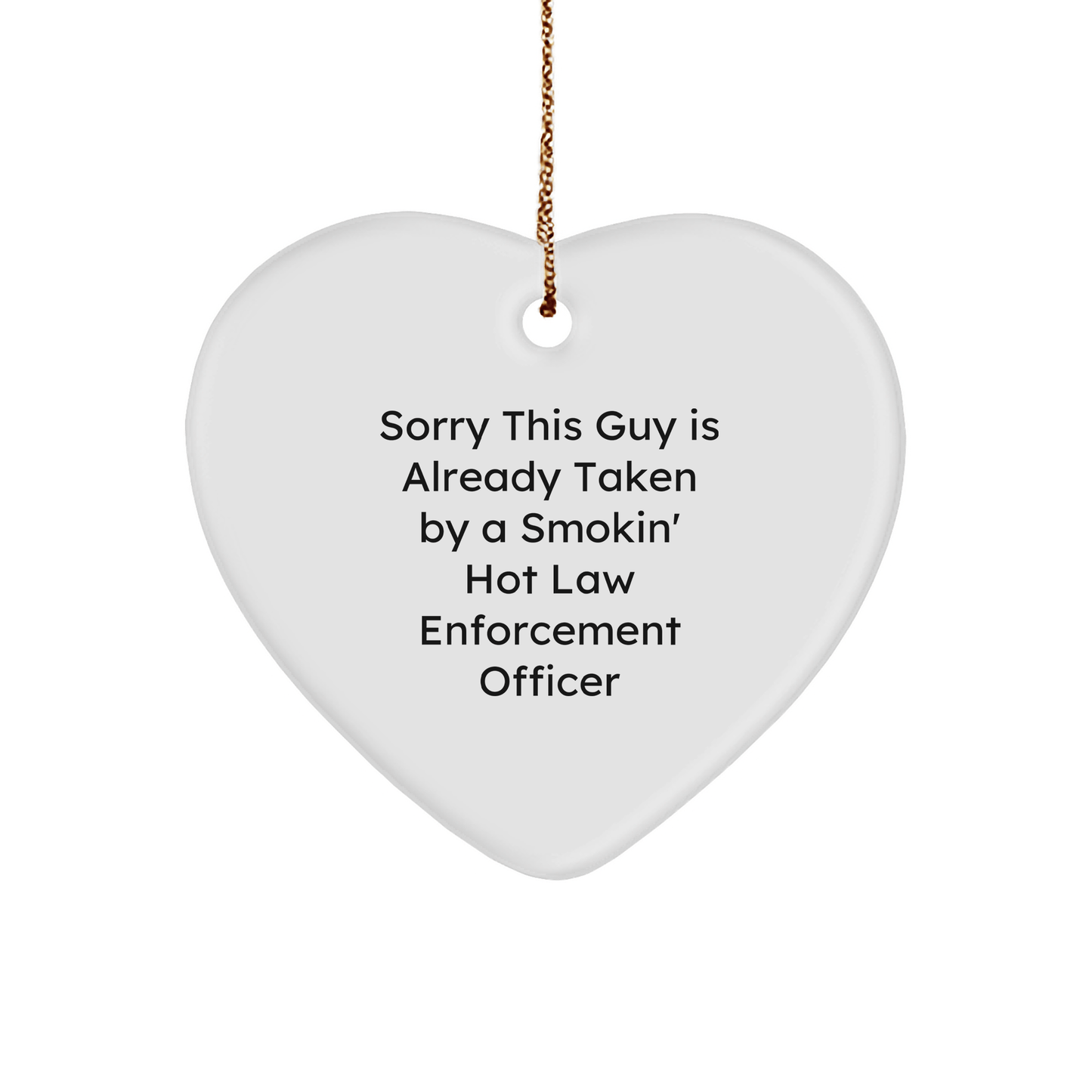 Funny Law Enforcement Officer Heart Ornament Gifts from Friends to Family, 'Sorry This Guy Is Already Taken By A Smokin' Hot Law Enforcement Officer', Unique Christmas Memorable Present for Him - The Buy Boom