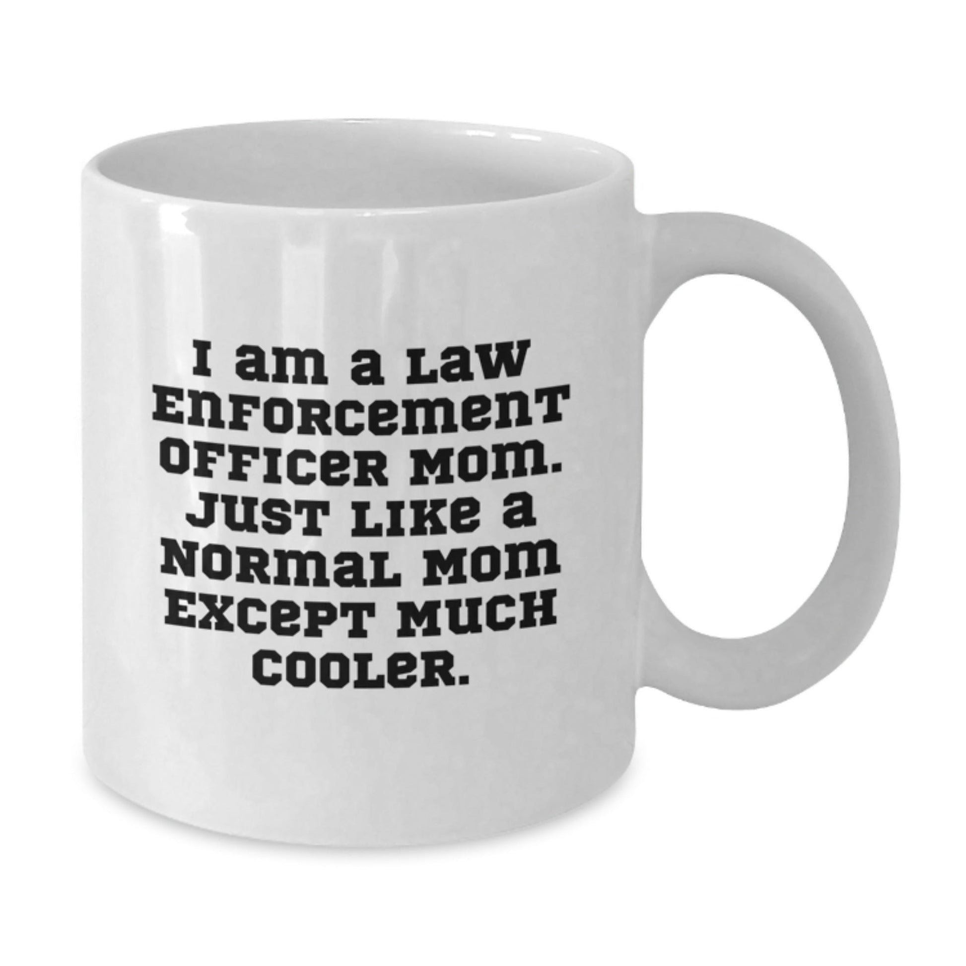 Funny Law Enforcement Officer Mom Gifts for Her - White Coffee Mug, I Am A Law Enforcement Officer Mom, Birthday Unique Gifts from Mom to Law Enforcement Officer - The Buy Boom