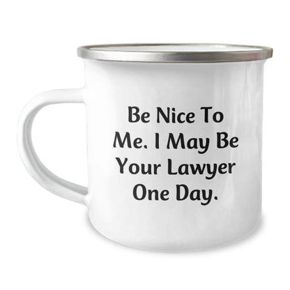 Funny Lawyer Gifts, 'Be Nice To Me. I May Be Your Lawyer One Day.' Camping Mug from Friends - The Buy Boom