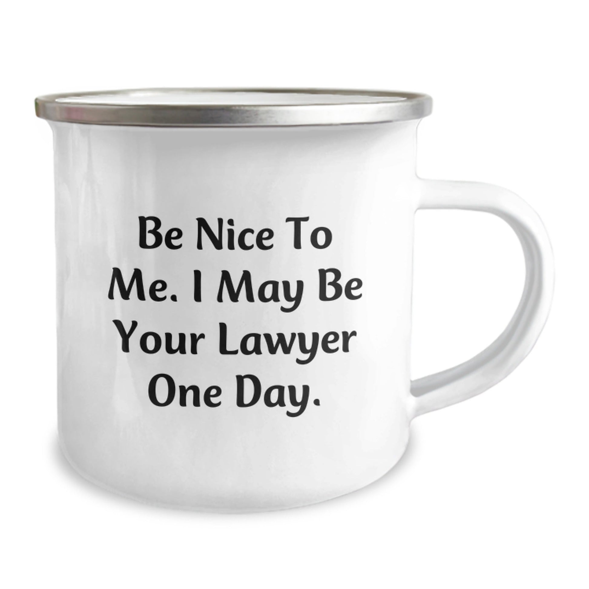Funny Lawyer Gifts, 'Be Nice To Me. I May Be Your Lawyer One Day.' Camping Mug from Friends - The Buy Boom