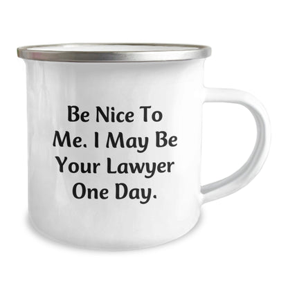 Funny Lawyer Gifts, 'Be Nice To Me. I May Be Your Lawyer One Day.' Camping Mug from Friends - The Buy Boom