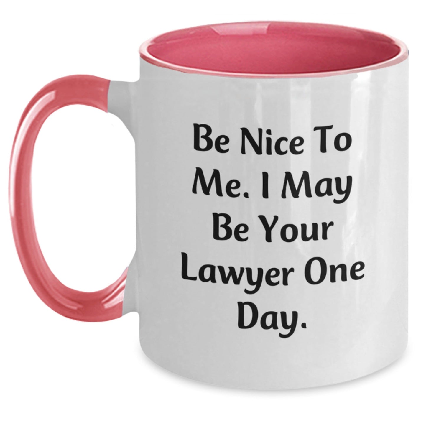 Funny Lawyer Gifts, Be Nice To Me. I May Be Your Lawyer One Day. - Two Tone Coffee Mug for Birthday, Gifts from Friends, Gifts for Lawyer - The Buy Boom