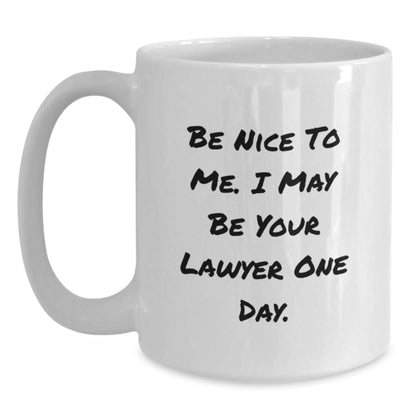 Funny Lawyer Gifts, Be Nice To Me. I May Be Your Lawyer One Day., White Coffee Mug for Birthday, Gifts from Men to Lawyer, Unique Lawyer Mug - The Buy Boom