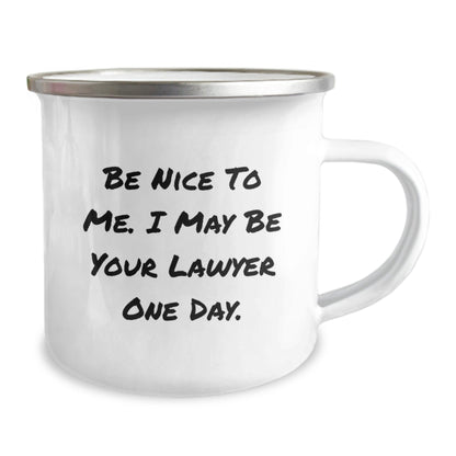 Funny Lawyer Gifts from Friends, 'Be Nice To Me. I May Be Your Lawyer One Day.' 12 oz Stainless Steel Camping Mug for Lawyer Birthday - The Buy Boom
