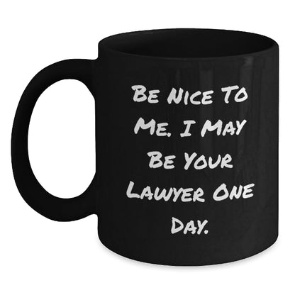 Funny Lawyer Gifts from Friends - Be Nice To Me. I May Be Your Lawyer One Day. Black Coffee Mug for Birthday - The Buy Boom