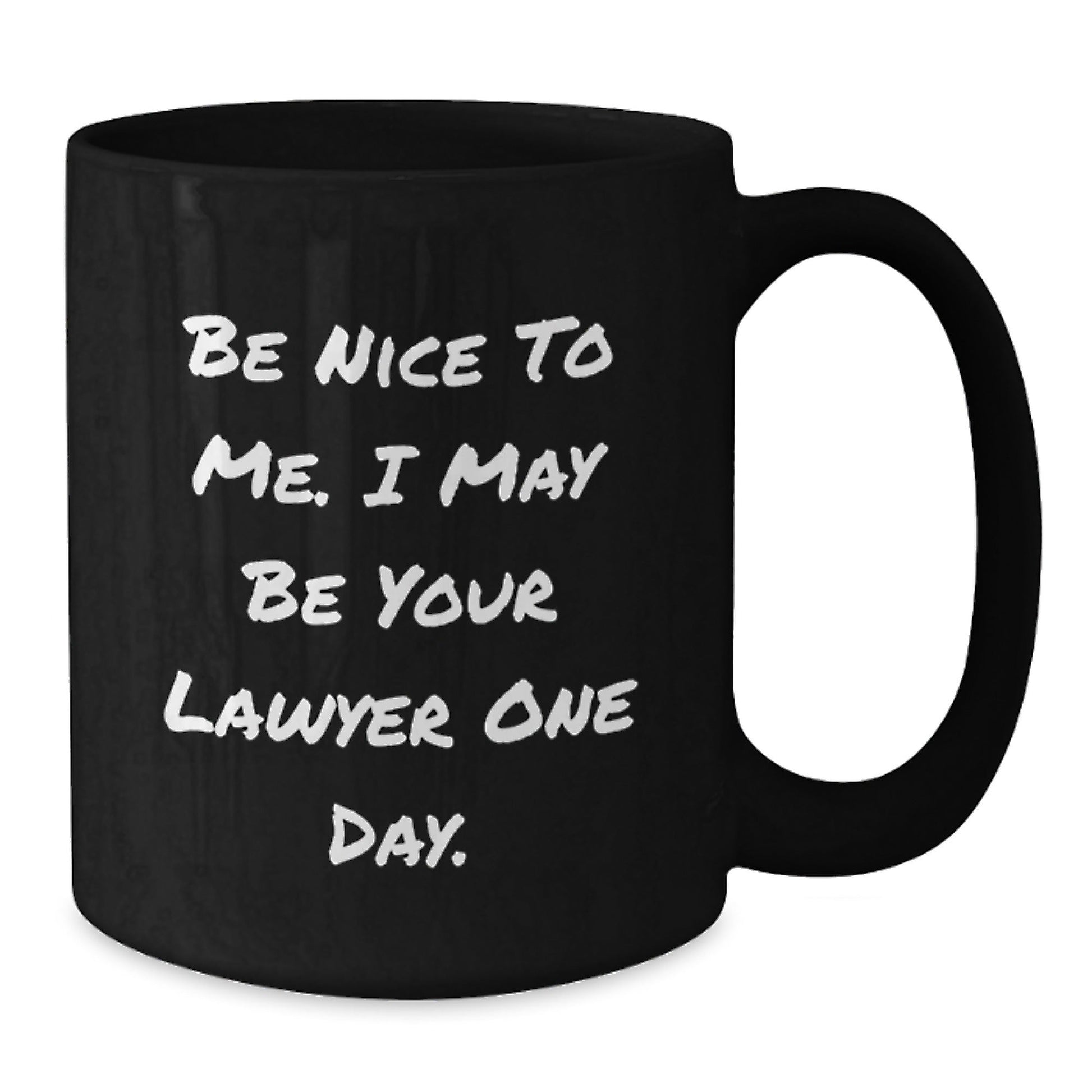 Funny Lawyer Gifts from Friends - Be Nice To Me. I May Be Your Lawyer One Day. Black Coffee Mug for Birthday - The Buy Boom