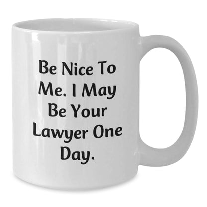 Funny Lawyer Gifts from Friends - White Coffee Mug for Birthday 'Be Nice To Me. I May Be Your Lawyer One Day.' - The Buy Boom