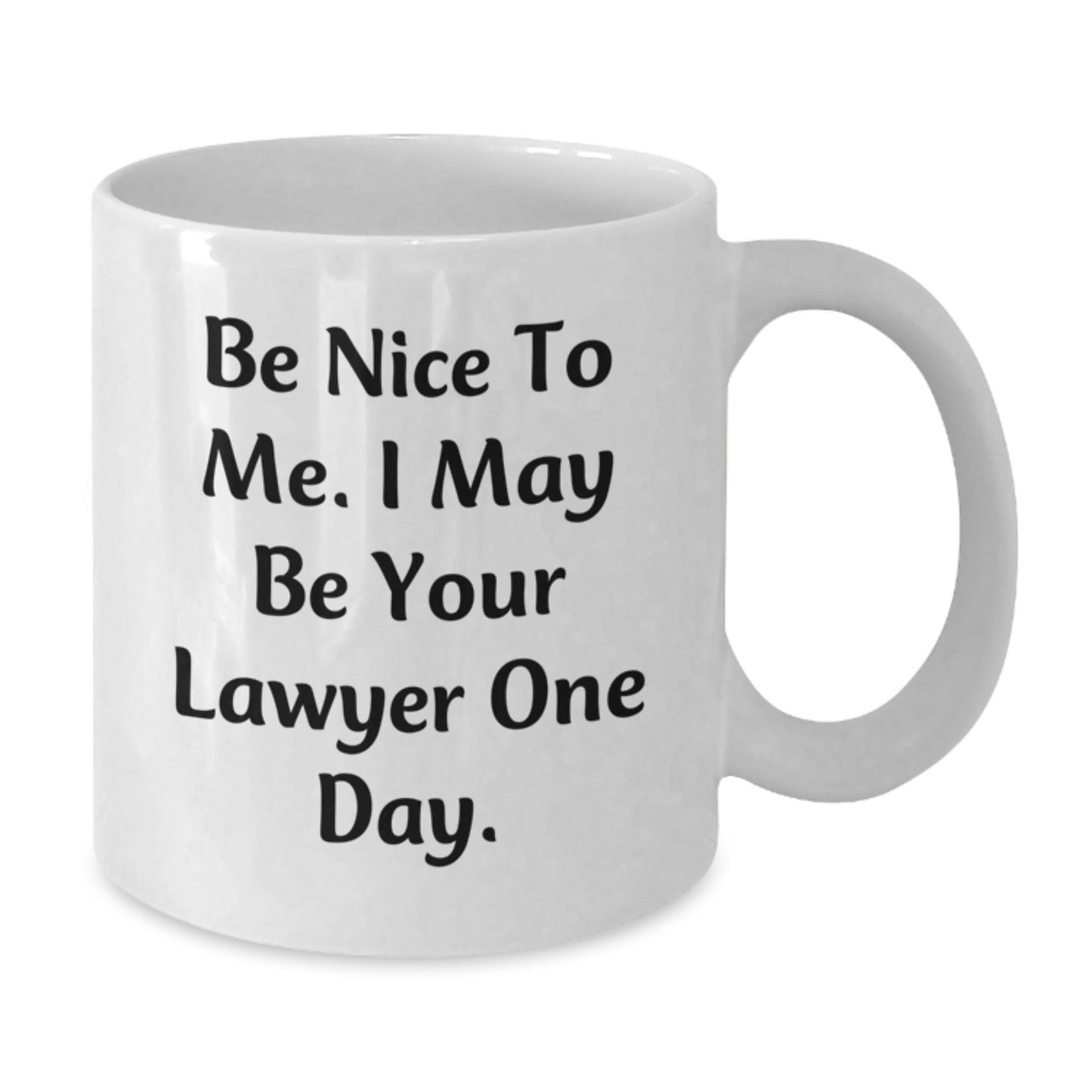 Funny Lawyer Gifts from Friends - White Coffee Mug for Birthday 'Be Nice To Me. I May Be Your Lawyer One Day.' - The Buy Boom