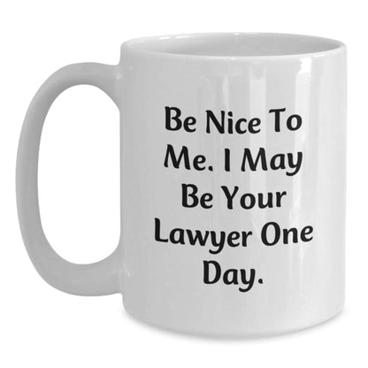 Funny Lawyer Gifts from Friends - White Coffee Mug for Birthday 'Be Nice To Me. I May Be Your Lawyer One Day.' - The Buy Boom