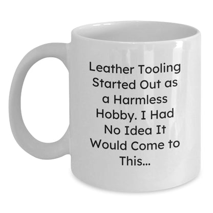 Funny Leather Tooling Gifts from Friends for Men, White Coffee Mug with 'Started Out As A Harmless Hobby. I Had No Idea It Would Come To This...' Quote, Perfect for Christmas Uniqueness - The Buy Boom