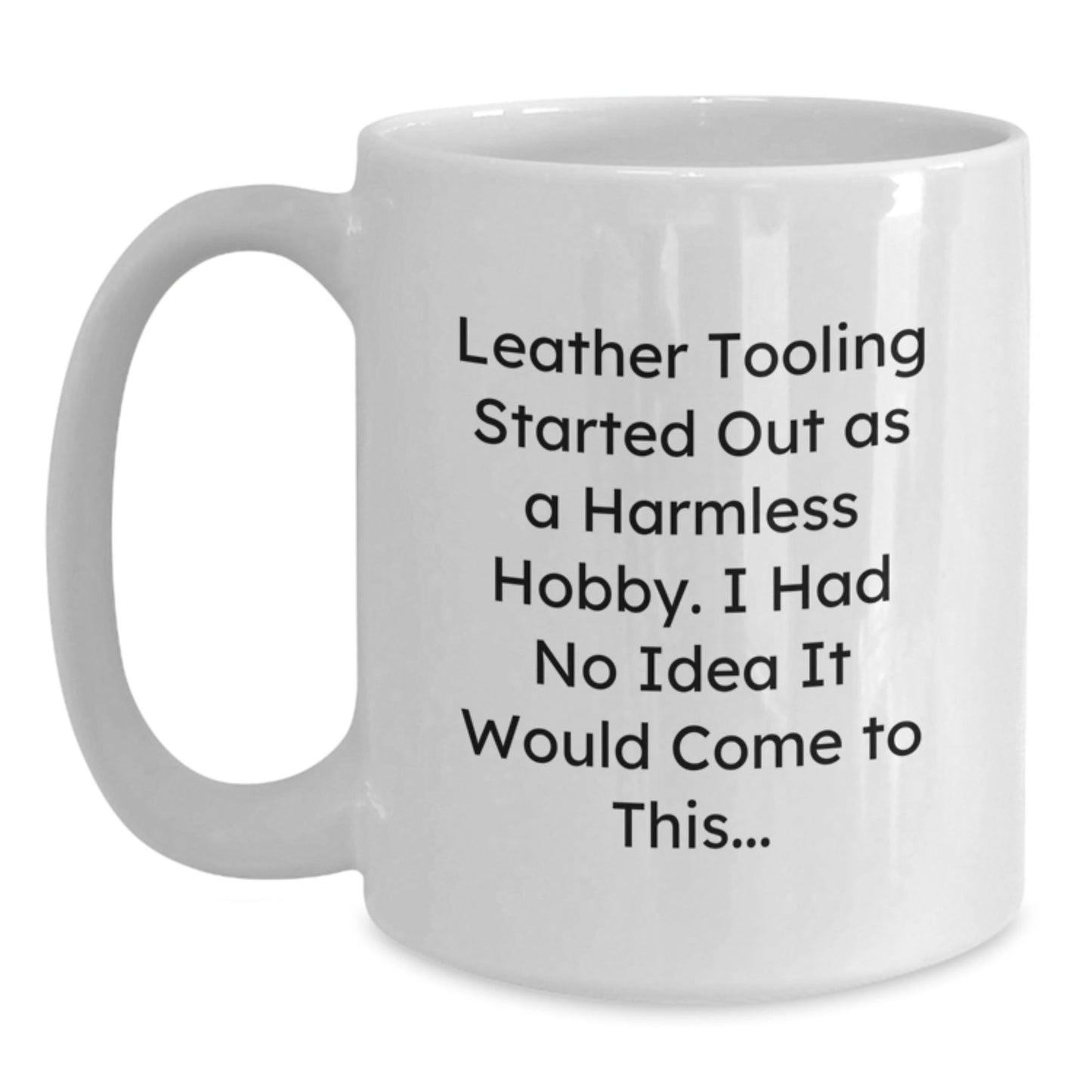 Funny Leather Tooling Gifts from Friends for Men, White Coffee Mug with 'Started Out As A Harmless Hobby. I Had No Idea It Would Come To This...' Quote, Perfect for Christmas Uniqueness - The Buy Boom
