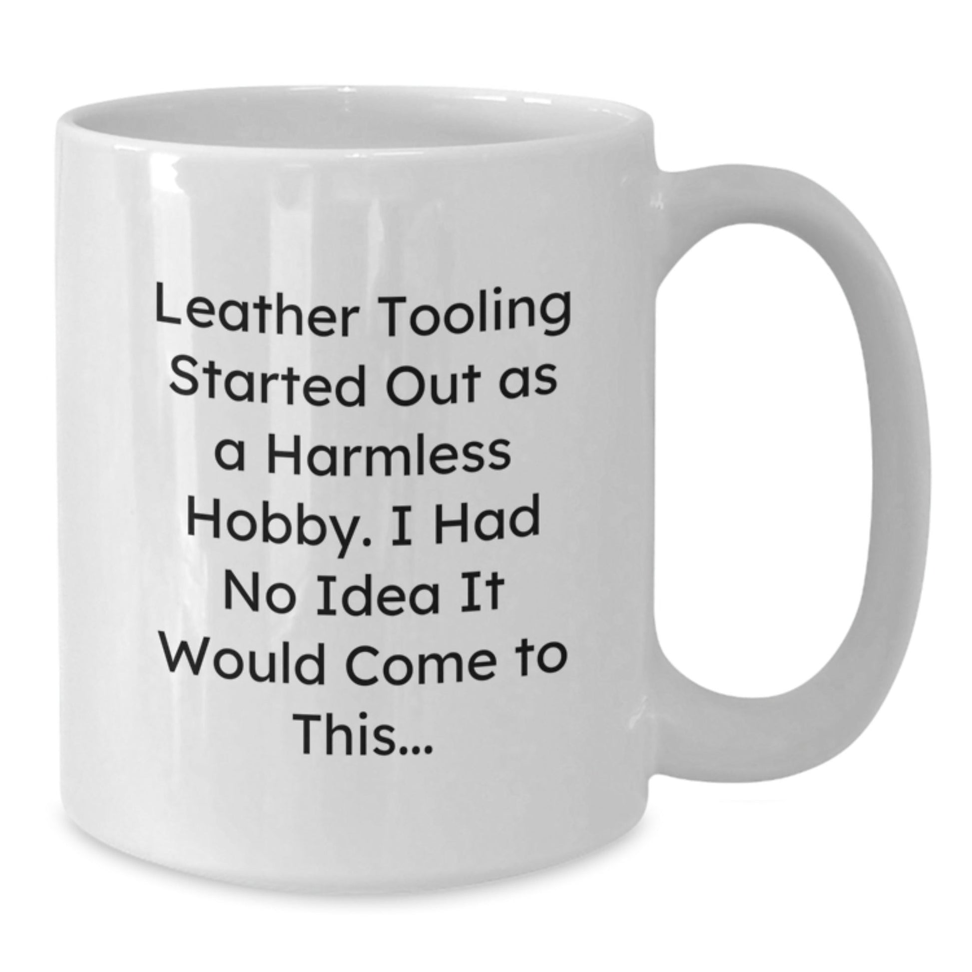 Funny Leather Tooling Gifts from Friends for Men, White Coffee Mug with 'Started Out As A Harmless Hobby. I Had No Idea It Would Come To This...' Quote, Perfect for Christmas Uniqueness - The Buy Boom
