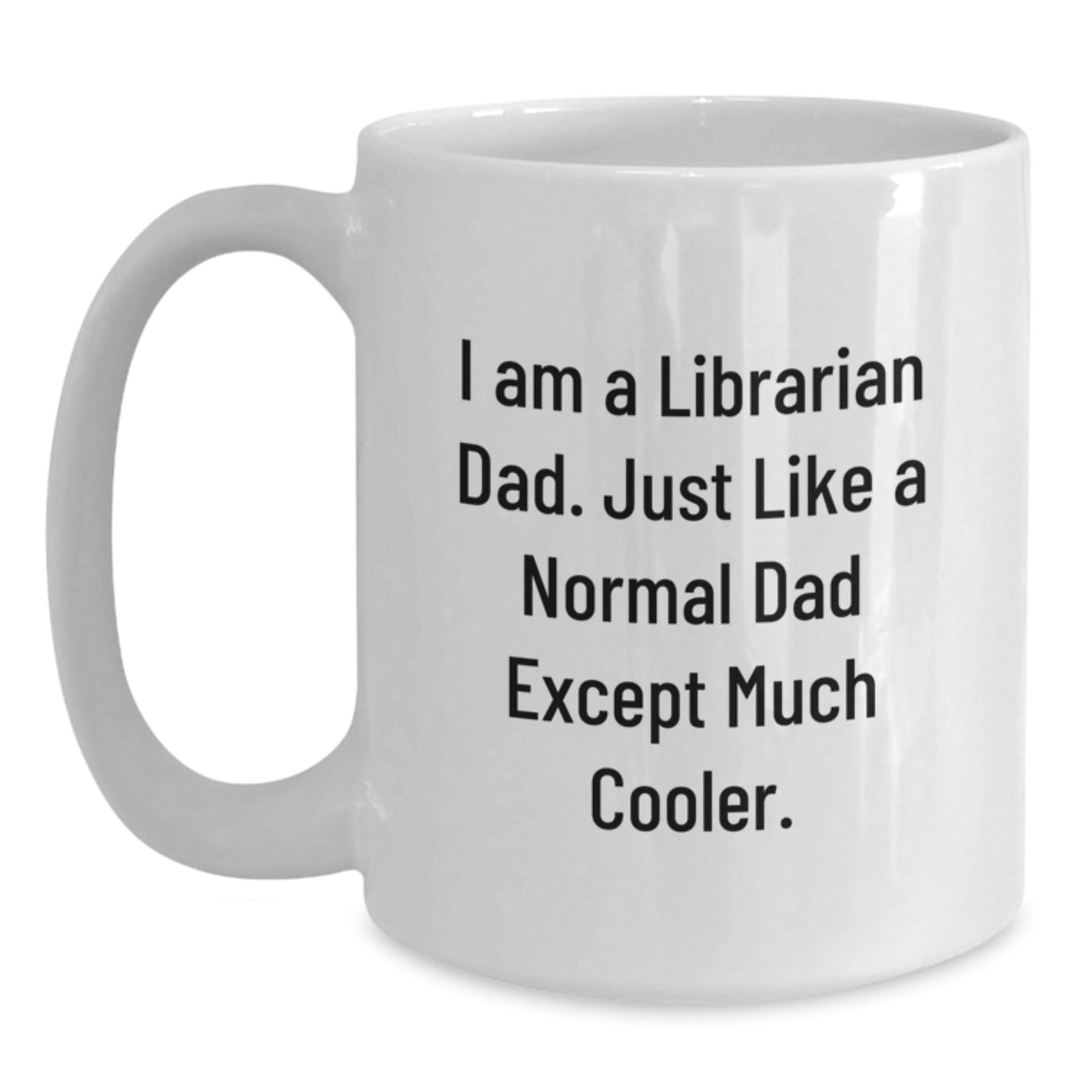 Funny Librarian Gifts for Dad - White Coffee Mug - I Am A Librarian Dad Gifts from Family, White Coffee Mug for Librarians, Unique Christmas Unique Gifts - The Buy Boom